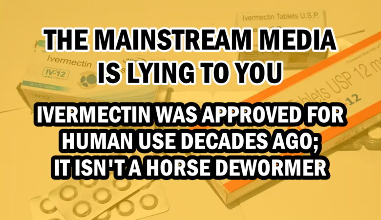mainstream media is lying to you ivermectin was first approved for humans, decades ago